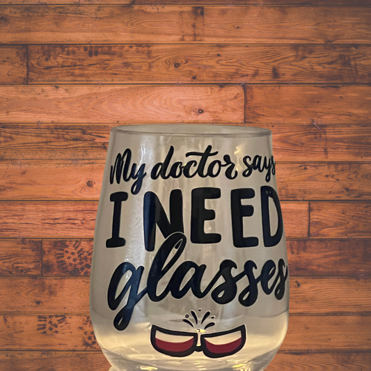 16oz Stemless Wine glass- My doctor says I need glasses