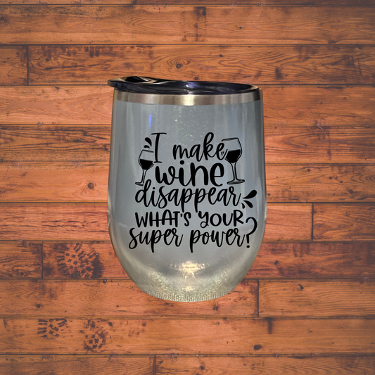 I make wine disappear what's your super power, 12oz Wine Tumbler