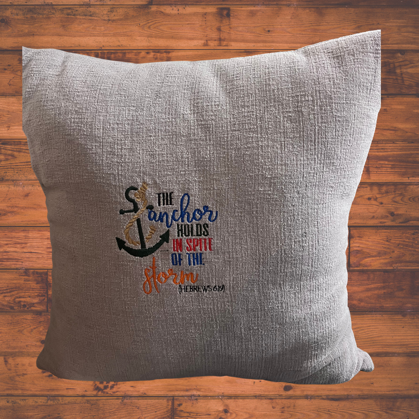 The anchor holds in spite of the storm 16x16 embroidered Throw Pillow